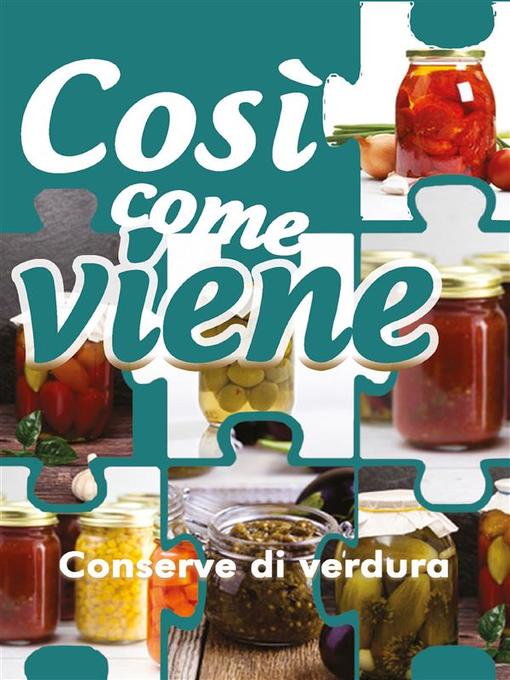 Title details for Così come viene. Conserve di verdura by Alessandra Benassi - Wait list